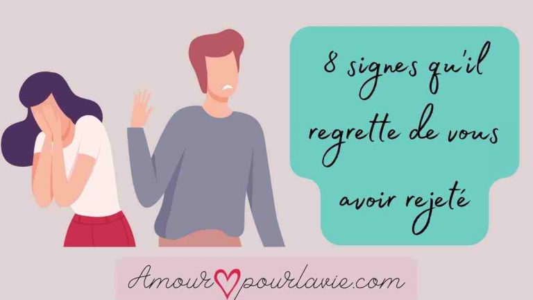 8 signes qu’il regrette de vous avoir rejeté